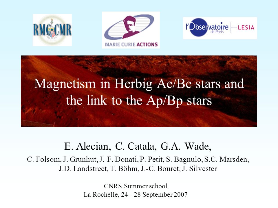 Magnetism In Herbig Ae Be Stars And The Link To The Ap Bp Stars E Alecian C Catala G A Wade C Folsom J Grunhut J F Donati P Petit S Bagnulo Ppt Download
