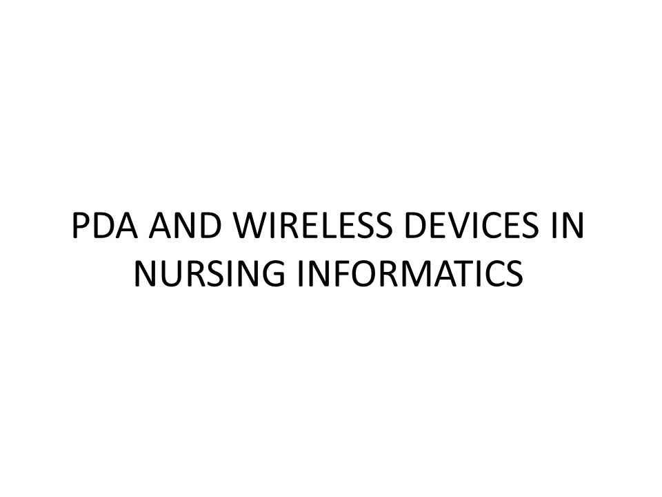 PDA AND WIRELESS DEVICES IN NURSING INFORMATICS - ppt video online