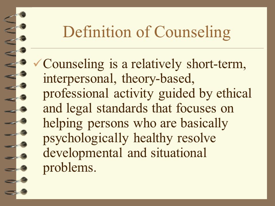 Definition Of Counseling Counseling Is A Relatively Short Term Interpersonal Theory Based Professional Activity Guided By Ethical And Legal Standards Ppt Download