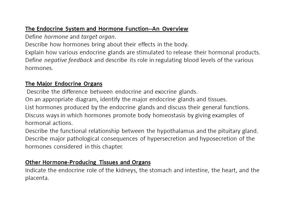 The Endocrine System And Hormone Function An Overview Define Hormone And Target Organ Describe How Hormones Bring About Their Effects In The Body Explain Ppt Video Online Download The Endocrine System And Hormone Function An Overview Define Hormone And Target Organ Describe How Hormones Bring About Their Effects In The Body Explain Ppt Video Online Download