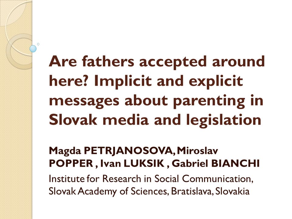 Are fathers accepted around here? Implicit and explicit messages about  parenting in Slovak media and legislation Magda PETRJANOSOVA, Miroslav  POPPER, Ivan. - ppt download