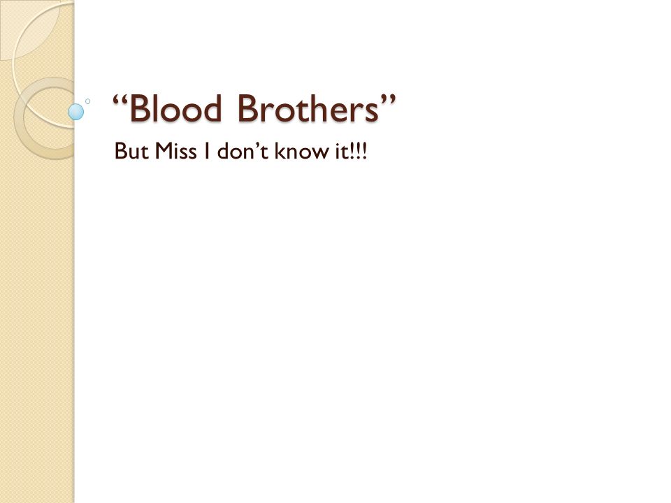 Blood Brothers But Miss I Don T Know It Ppt Video Online Download