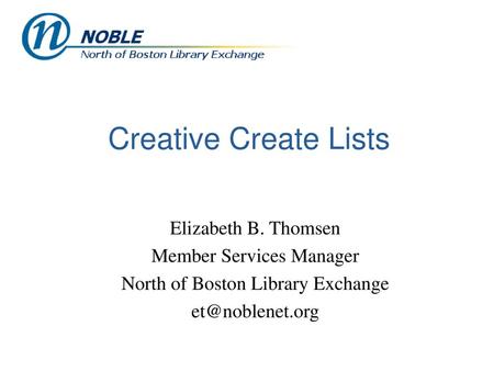 Creative Create Lists Elizabeth B. Thomsen Member Services Manager