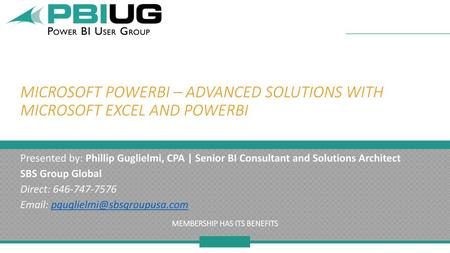 Microsoft PowerBI – Advanced Solutions with Microsoft Excel and PowerBI Presented by: Phillip Guglielmi, CPA | Senior BI Consultant and Solutions Architect.