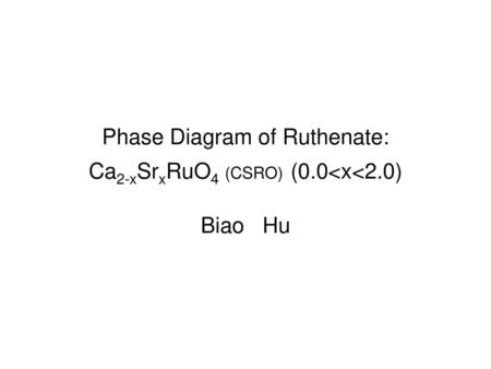 Phase Diagram of Ruthenate: Ca2-xSrxRuO4 (CSRO) (0. 0<x<2