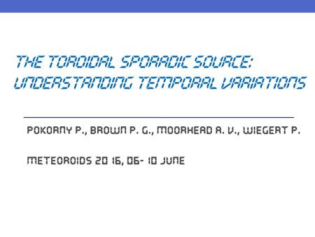 The Toroidal Sporadic Source: Understanding Temporal Variations