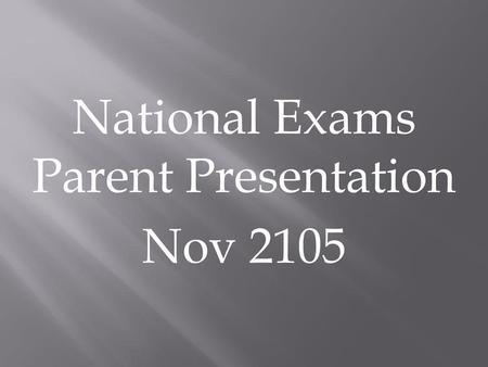 National Exams Parent Presentation Nov 2105