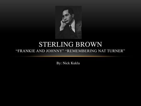 Sterling Brown “Frankie and Johnny” “Remembering Nat Turner”