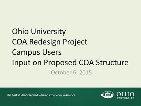 Ohio University COA Redesign Project Campus Users Input on Proposed COA Structure October 6, 2015.