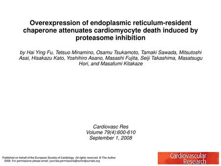 Overexpression of endoplasmic reticulum-resident chaperone attenuates cardiomyocyte death induced by proteasome inhibition by Hai Ying Fu, Tetsuo Minamino,
