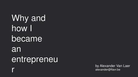 Why and how I became an entrepreneur by Alexander Van Laer