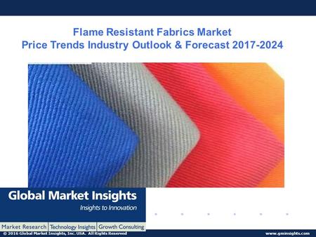 © 2016 Global Market Insights, Inc. USA. All Rights Reserved  Flame Resistant Fabrics Market Price Trends Industry Outlook & Forecast.