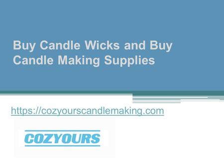 Buy Candle Wicks and Buy Candle Making Supplies https://cozyourscandlemaking.com.
