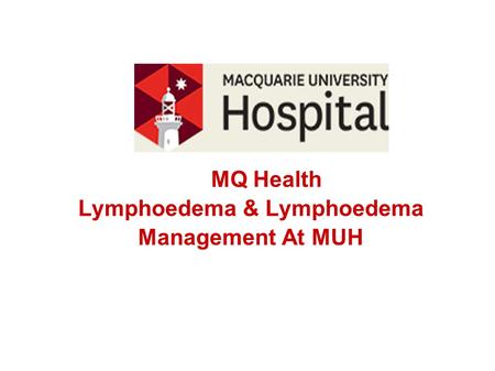 MQ Health Lymphoedema & Lymphoedema Management At MUH.