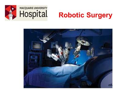 Robotic Surgery. Types of Surgery Cardiothoracic Surgery Cardiothoracic Surgery Colorectal Surgery ORL, Head & Neck Robotic Surgery Gynaecological Surgery.