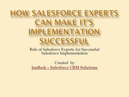 Role of Salesforce Experts for Successful Salesforce Implementation Created by JanBask – Salesforce CRM Solutions.