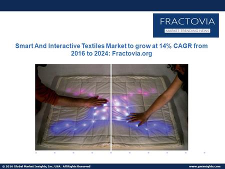 © 2016 Global Market Insights, Inc. USA. All Rights Reserved  Smart And Interactive Textiles Market to grow at 14% CAGR from 2016 to.