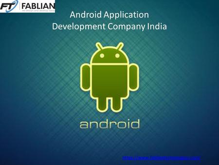 Android Application Development Company India https://www.fabliantechnologies.com/
