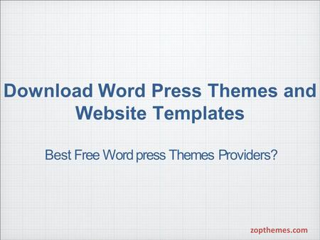 Download Word Press Themes and Website Templates Best Free Word press Themes Providers? zopthemes.com.