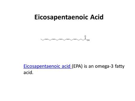 Eicosapentaenoic Acid Eicosapentaenoic acid Eicosapentaenoic acid (EPA) is an omega-3 fatty acid.