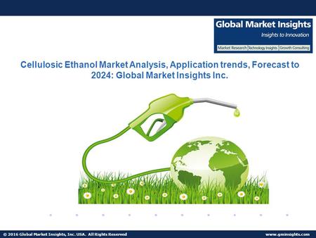 © 2016 Global Market Insights, Inc. USA. All Rights Reserved  Fuel Cell Market size worth $25.5bn by 2024 Cellulosic Ethanol Market Analysis,