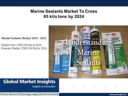© 2016 Global Market Insights. All Rights Reserved  Marine Sealants Market To Cross 65 kilo tons by 2024 Marine Sealants Market 2016 –