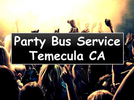Party Bus Service in Temecula CA