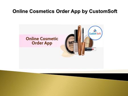 Online Cosmetics Order App by CustomSoft. Online Cosmetics order app is a perfect solution to order any cosmetic products that suits to your skin. After.
