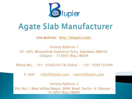 Our website:  Factory Address 1 H1-483, Bhamashah Industrial Area, Kaladwas (RIICO), Udaipur (Raj.) INDIA.