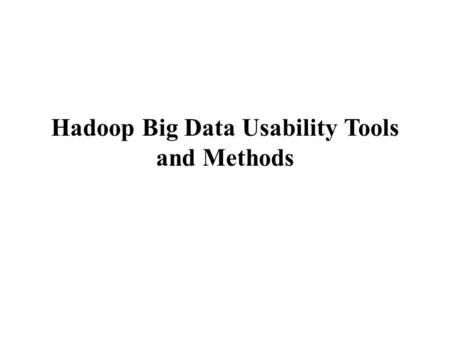 Hadoop Big Data Usability Tools and Methods. On the subject of massive data analytics, usability is simply as crucial as performance. Right here are three.
