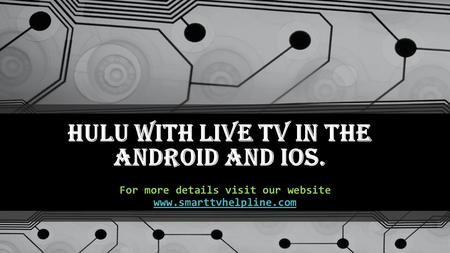 Hulu With Live TV In The Android and IOS. For more details visit our website