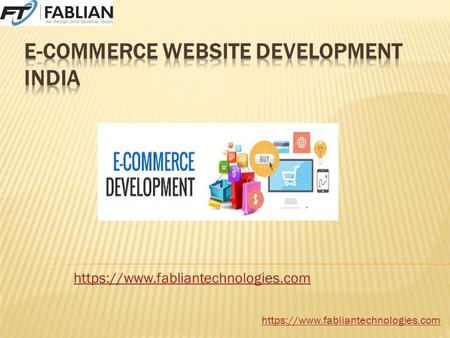 Https://www.fabliantechnologies.com. Fablian Technologies is a E-Commerce Website Development Company India.it is a one of the best company of E-Commerce.