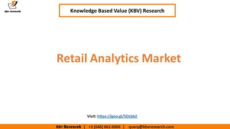 Kbv Research | +1 (646) | Retail Analytics Market Knowledge Based Value (KBV) Research Visit: https://goo.gl/5DzbbZhttps://goo.gl/5DzbbZ.