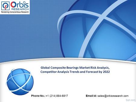 Global Composite Bearings Market Risk Analysis, Competitor Analysis Trends and Forecast by 2022 Phone No.: +1 (214) id: