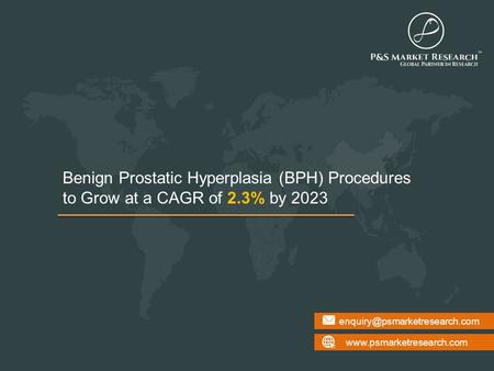 Benign Prostatic Hyperplasia (BPH) Procedures to Grow at a CAGR of 2.3% by 2023.