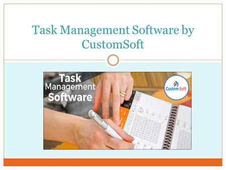 Task Management Software by CustomSoft. CustomSofts Task Management Software helps to centralize your life. You can organize a bunch of lists and tasks.