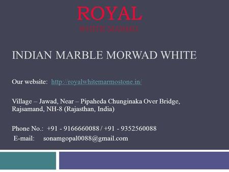 INDIAN MARBLE MORWAD WHITE Our website:  Village – Jawad, Near – Pipaheda Chunginaka Over.