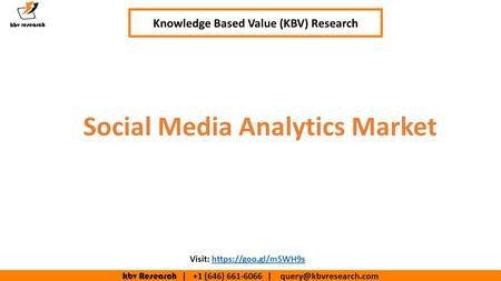 Kbv Research | +1 (646) | Social Media Analytics Market Knowledge Based Value (KBV) Research Visit: https://goo.gl/m5WH9shttps://goo.gl/m5WH9s.