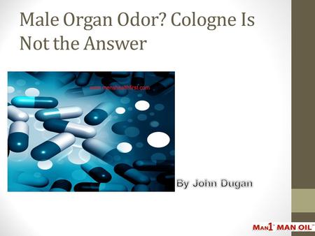 Male Organ Odor? Cologne Is Not the Answer