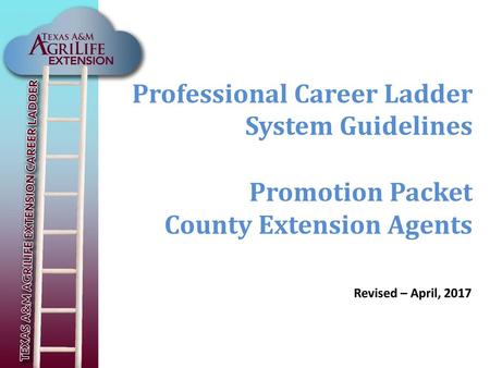 Professional Career Ladder System Guidelines Promotion Packet County Extension Agents Revised – April, 2017.