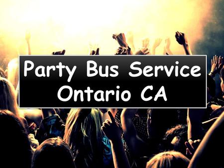Party Bus Service Ontario CA. We have variety of different vehicles like sedan, limousine and SUV. Contact us for further details about our.