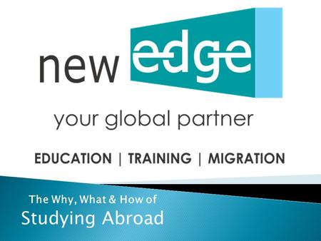 The Why, What & How of Studying Abroad. Established in 2006 Headquarters in Sydney, Australia Our network of 13 offices in 9 cities is managed by a team.