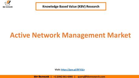 Kbv Research | +1 (646) | Active Network Management Market Knowledge Based Value (KBV) Research Visit: https://goo.gl/BF5QLrhttps://goo.gl/BF5QLr.