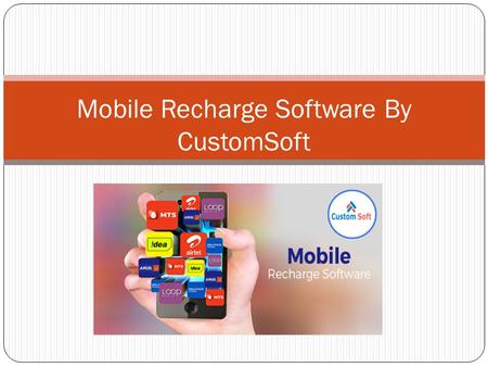 Mobile Recharge Software By CustomSoft. Mobile Recharge Portal by CustomSoft is a web-based application developed to recharge mobile phones. The project.