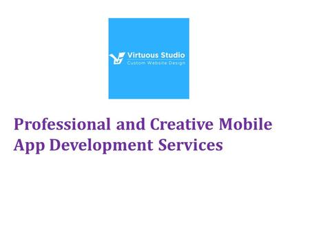 Professional and Creative Mobile App Development Services.