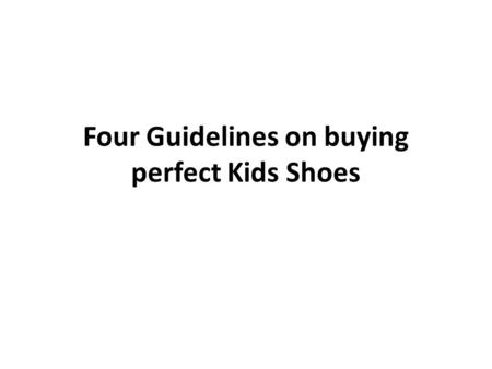 Four Guidelines on buying perfect Kids Shoes. Buying new school shoes in your Child is probably at the listing, however the revel in doesn’t need to be.