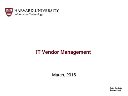 IT Vendor Management March, 2015 Peter Baskette Pratike Patel.