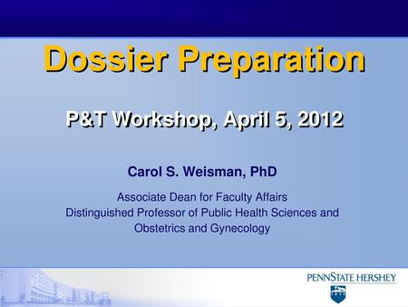 Dossier Preparation P&T Workshop, April 5, 2012