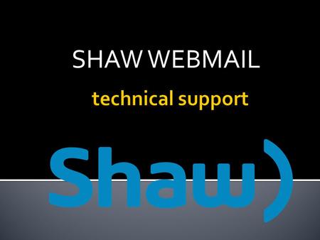 SHAW WEBMAIL.  Shaw webmail is one of the finest  service provider.  It is a canadian telecommunications company which provide television, internet,