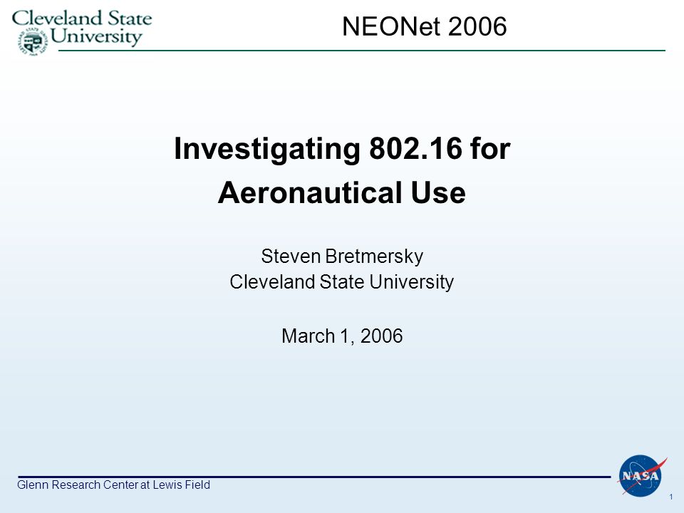 Glenn Research Center at Lewis Field 1 NEONet 2006 Investigating for  Aeronautical Use Steven Bretmersky Cleveland State University March 1, ppt  download
